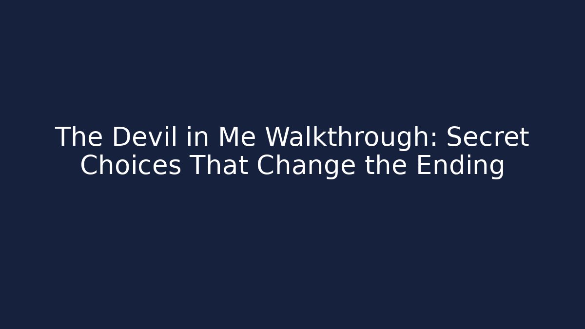 The Devil in Me Walkthrough: Secret Choices That Change the Ending