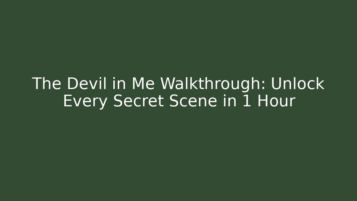 The Devil in Me Walkthrough: Unlock Every Secret Scene in 1 Hour