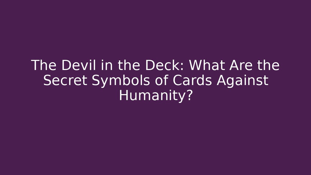 The Devil in the Deck: What Are the Secret Symbols of Cards Against Humanity?