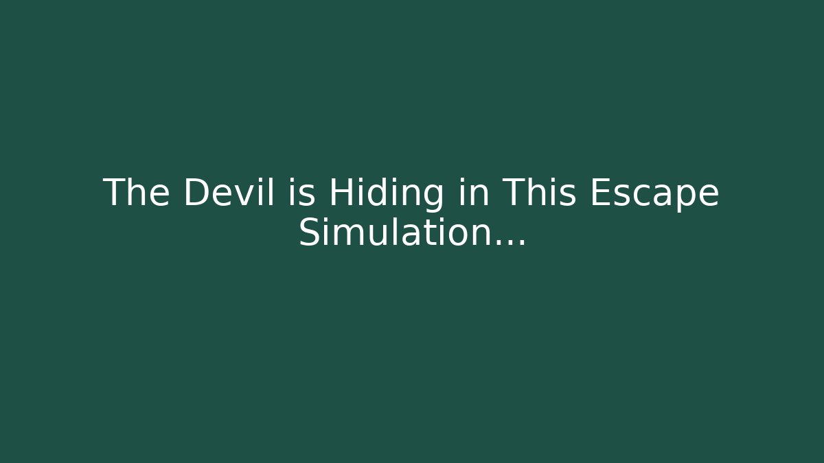 The Devil is Hiding in This Escape Simulation… - Create More Assets