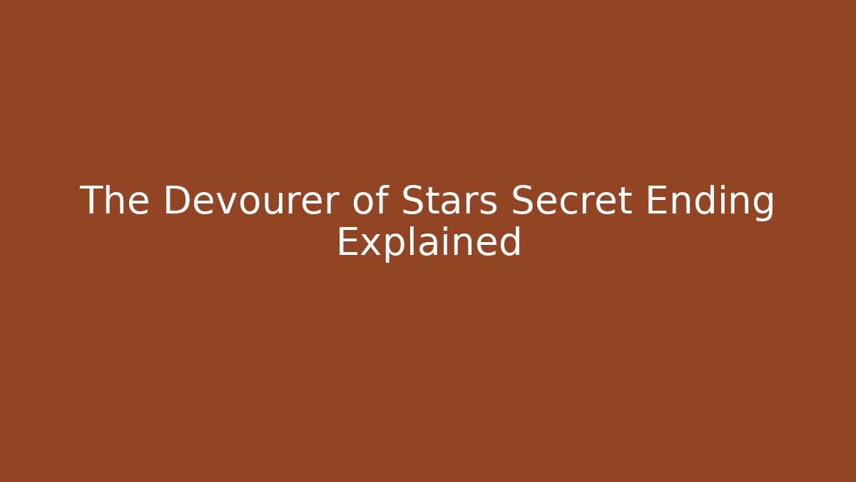 The Devourer of Stars Secret Ending Explained