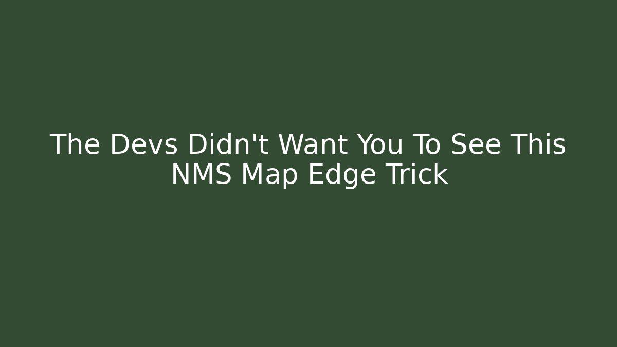 The Devs Didn't Want You To See This NMS Map Edge Trick