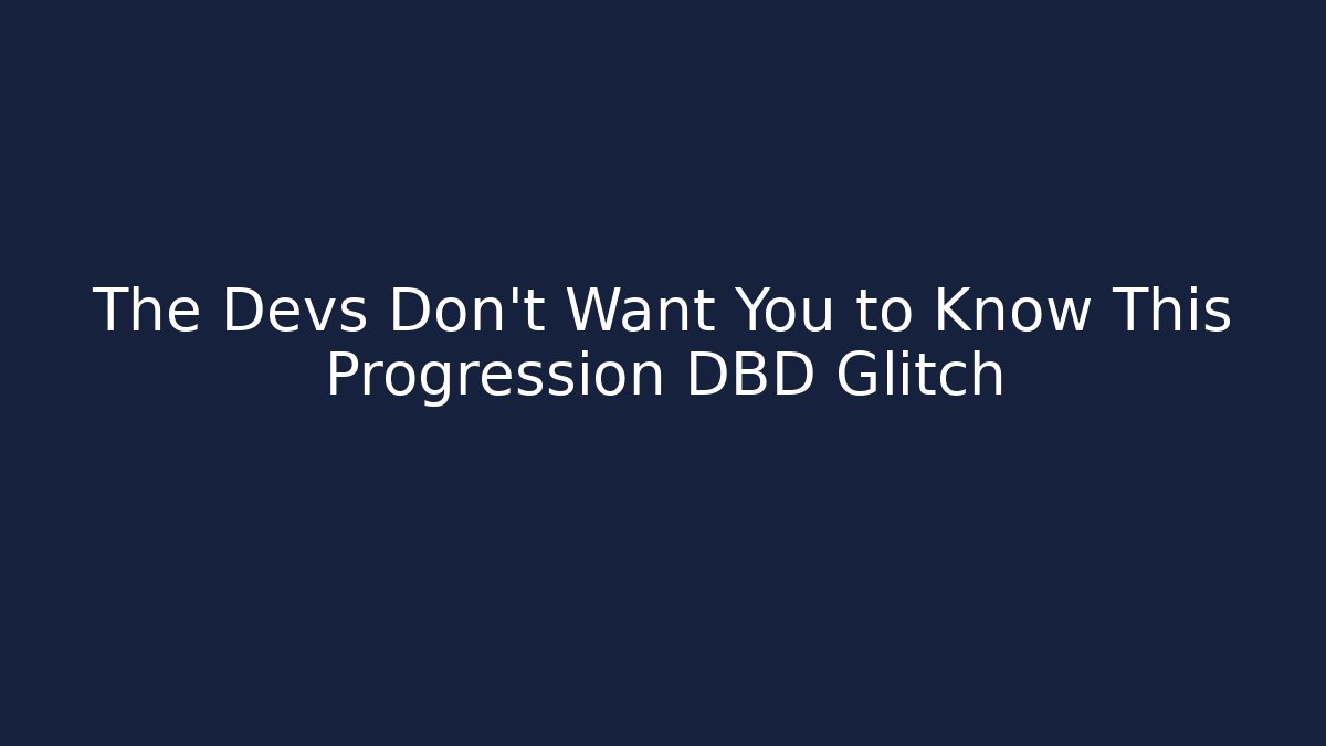 The Devs Don't Want You to Know This Progression DBD Glitch