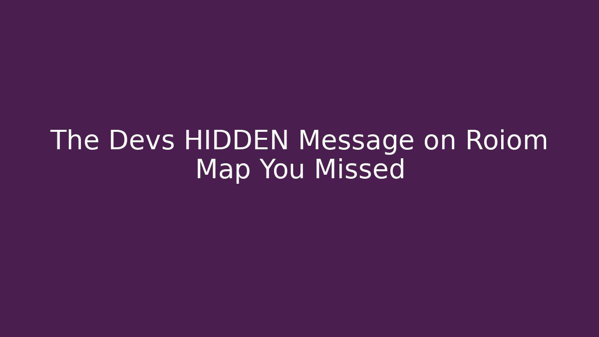 The Devs HIDDEN Message on Roiom Map You Missed