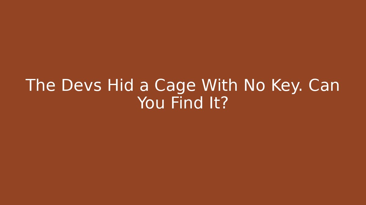 The Devs Hid a Cage With No Key. Can You Find It?