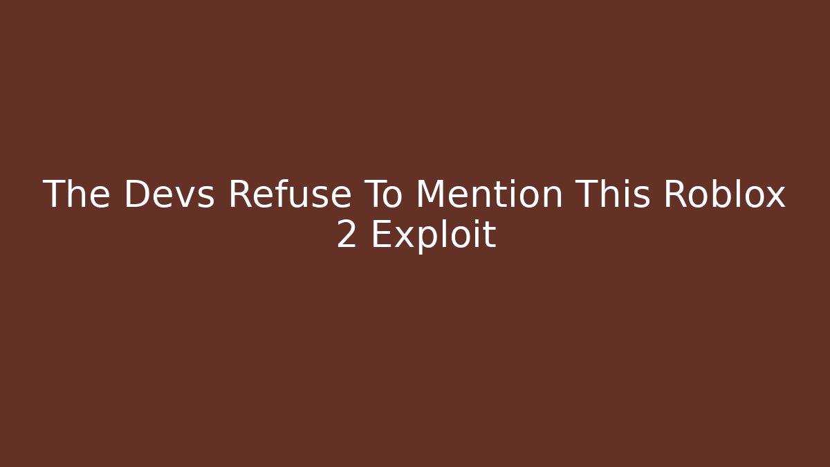 The Devs Refuse To Mention This Roblox 2 Exploit