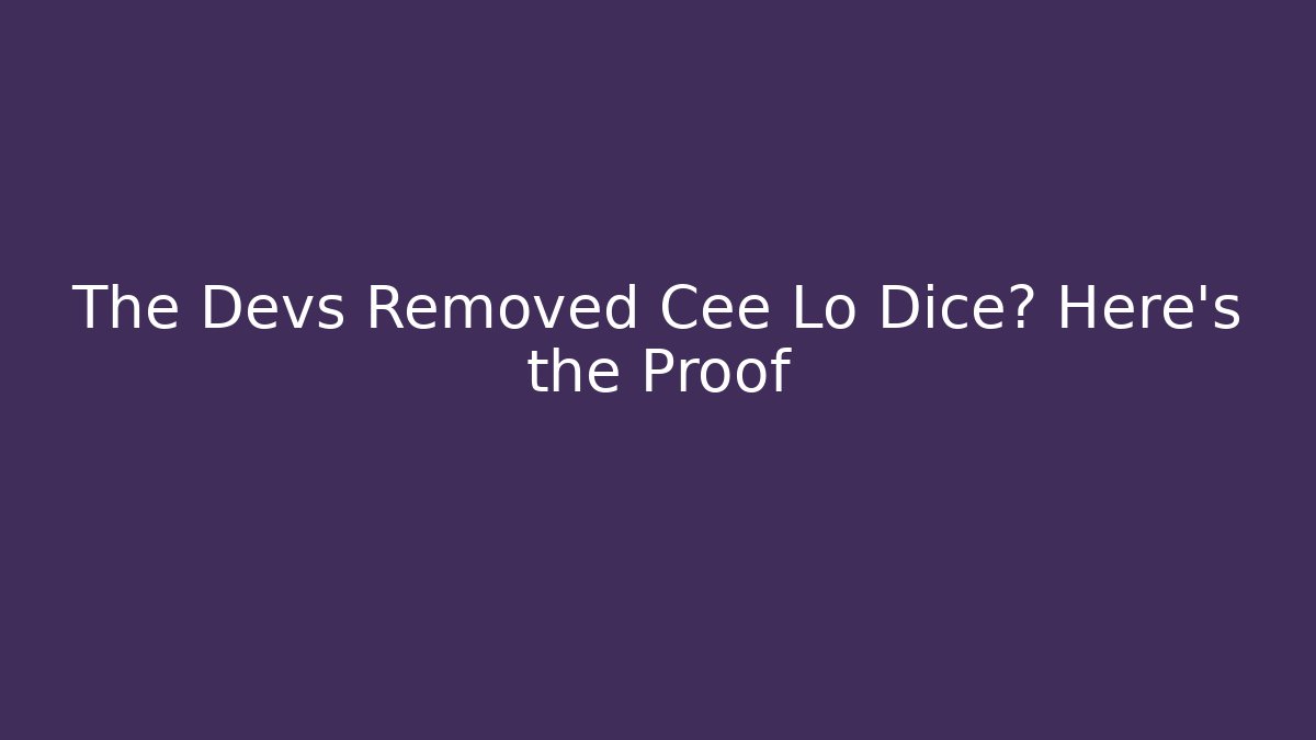 The Devs Removed Cee Lo Dice? Here's the Proof