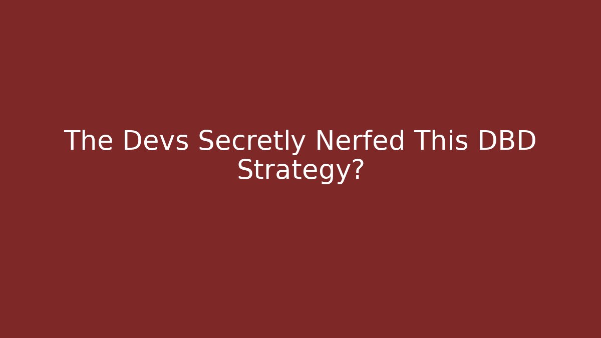 The Devs Secretly Nerfed This DBD Strategy? - Create More Assets