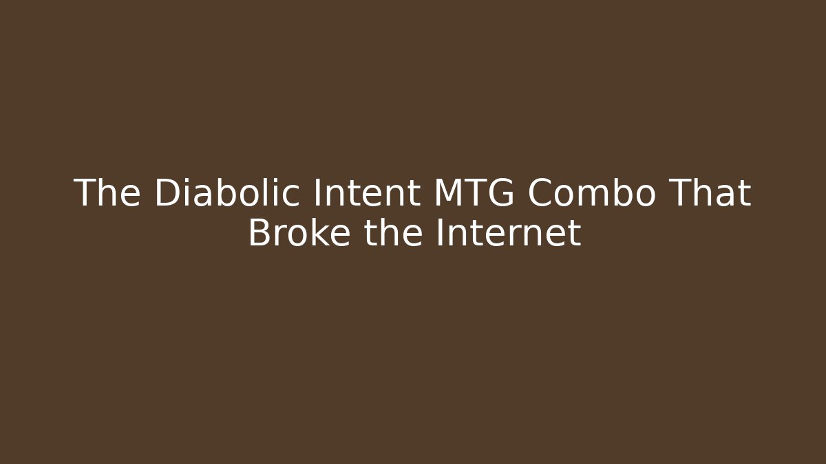 The Diabolic Intent MTG Combo That Broke the Internet