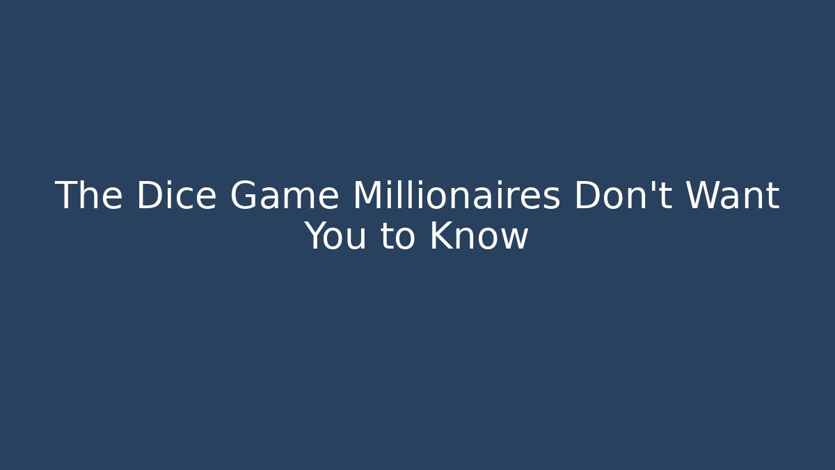 The Dice Game Millionaires Don’t Want You to Know