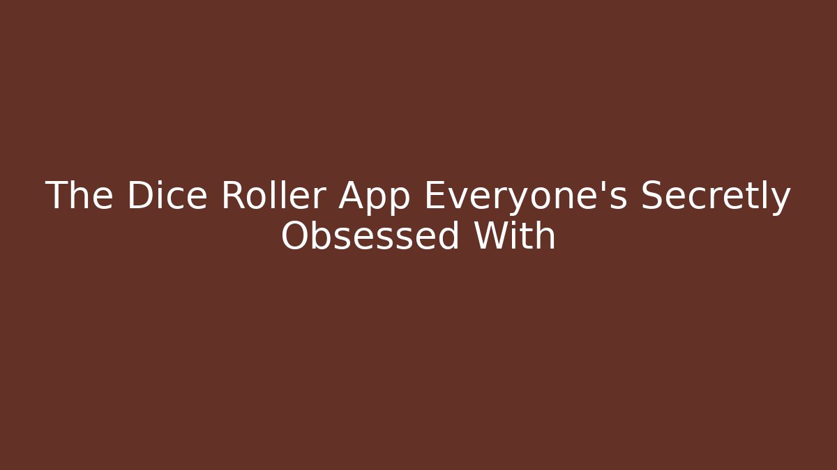The Dice Roller App Everyone’s Secretly Obsessed With