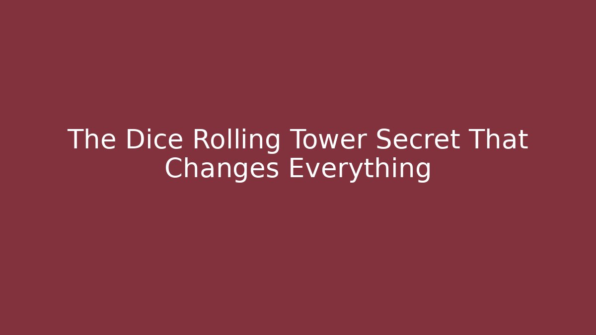 The Dice Rolling Tower Secret That Changes Everything