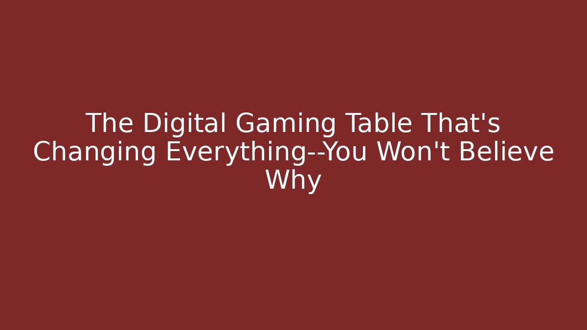 The Digital Gaming Table That’s Changing Everything—You Won’t Believe Why