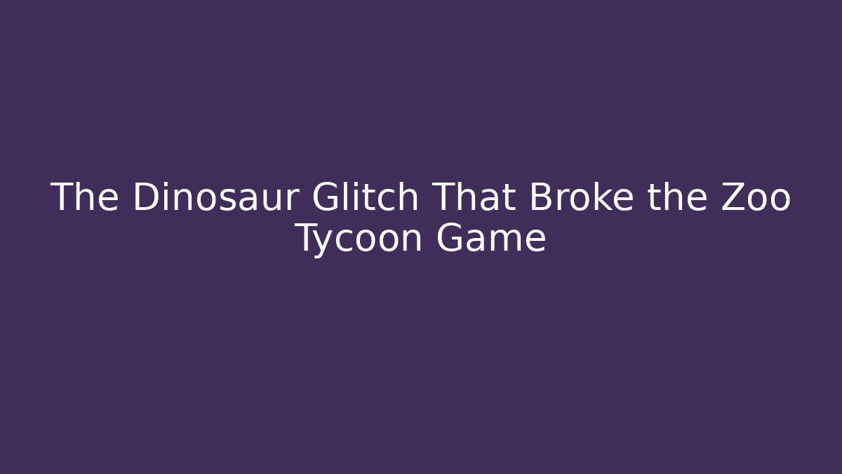 The Dinosaur Glitch That Broke the Zoo Tycoon Game