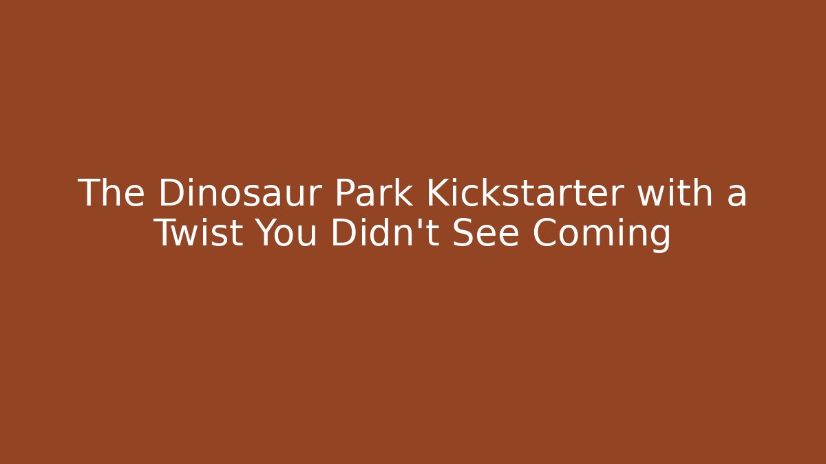 The Dinosaur Park Kickstarter with a Twist You Didn't See Coming