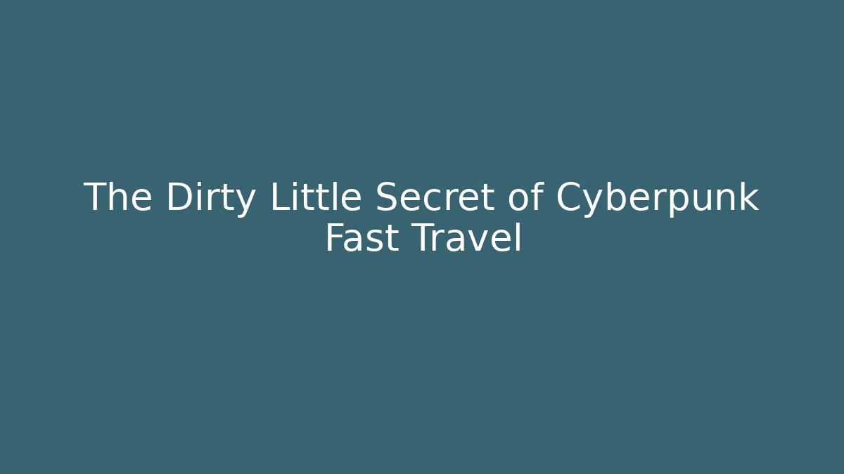 The Dirty Little Secret of Cyberpunk Fast Travel