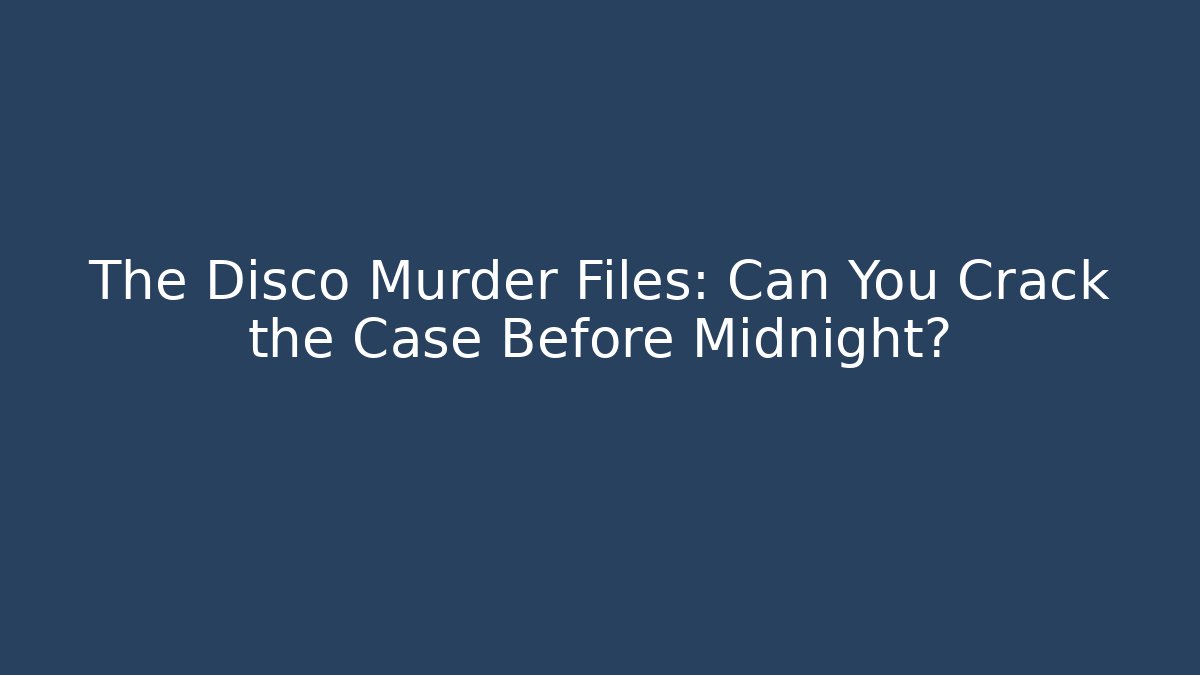 The Disco Murder Files: Can You Crack the Case Before Midnight?