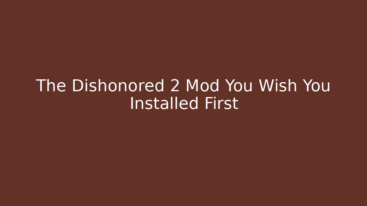 The Dishonored 2 Mod You Wish You Installed First - Create More Assets