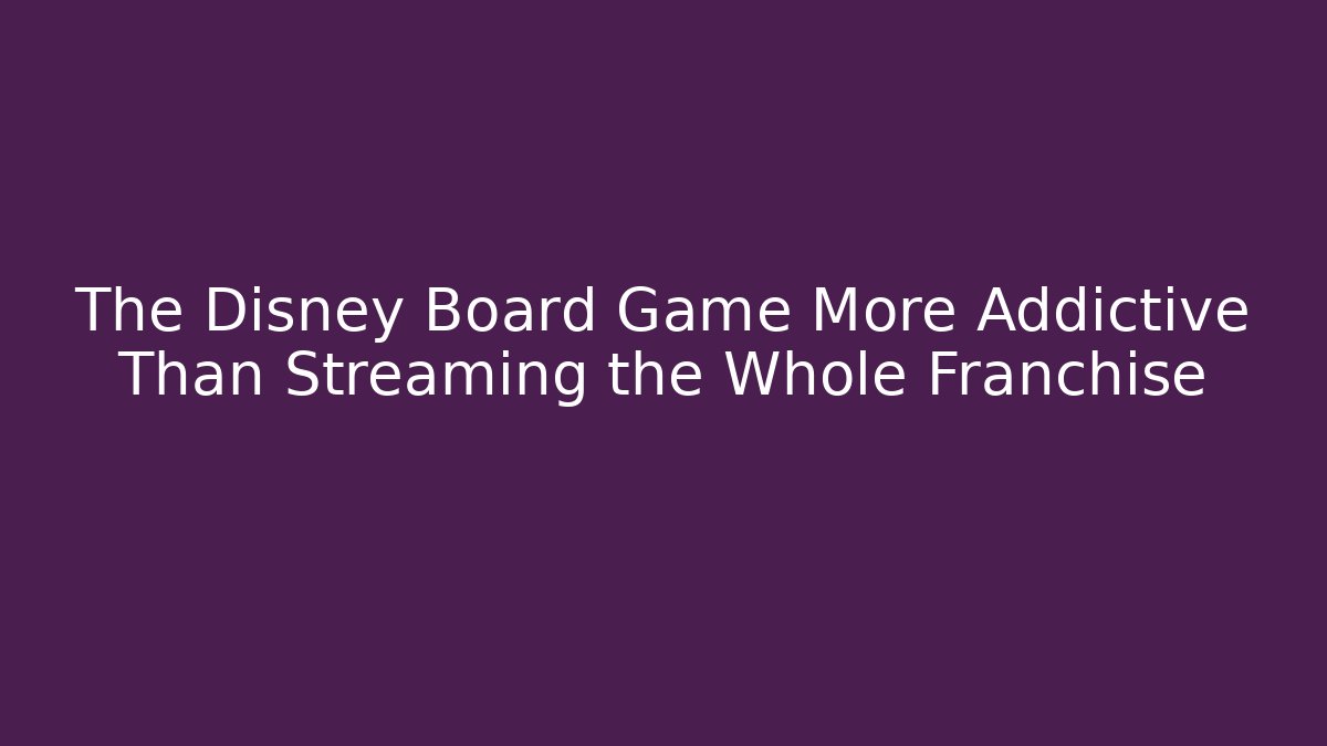 The Disney Board Game More Addictive Than Streaming the Whole Franchise