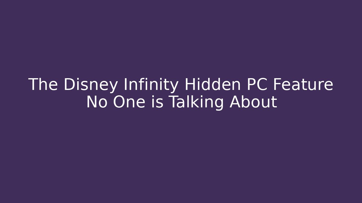 The Disney Infinity Hidden PC Feature No One is Talking About - Create More Assets