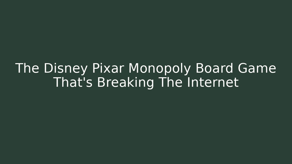 The Disney Pixar Monopoly Board Game That’s Breaking The Internet