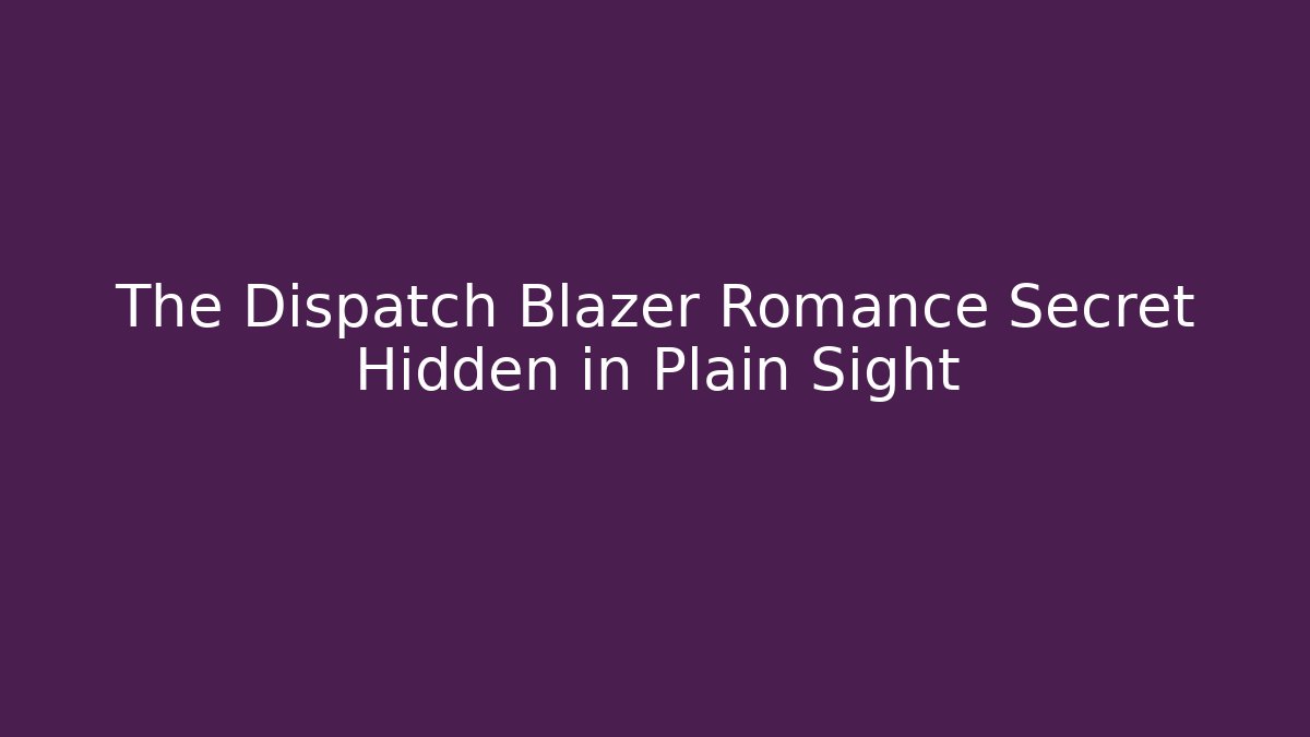 The Dispatch Blazer Romance Secret Hidden in Plain Sight