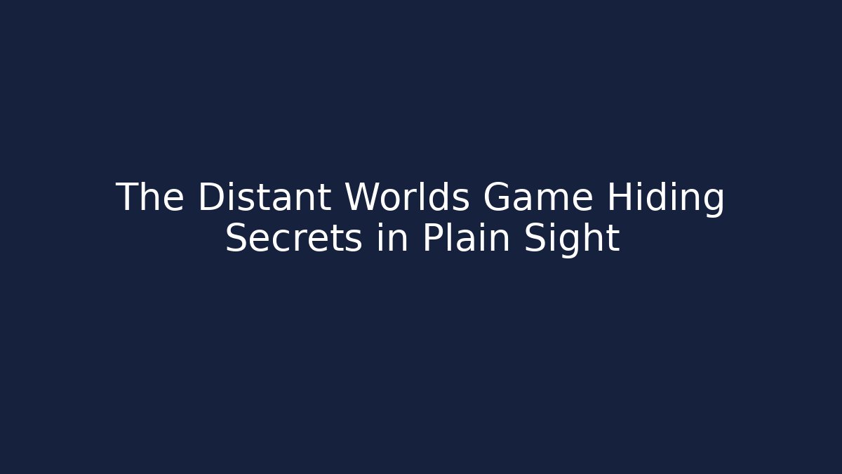 The Distant Worlds Game Hiding Secrets in Plain Sight - Create More Assets