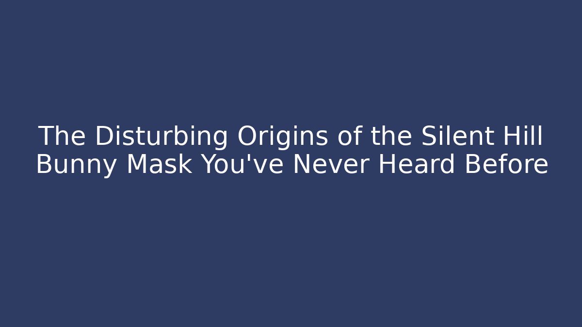 The Disturbing Origins of the Silent Hill Bunny Mask You've Never Heard Before