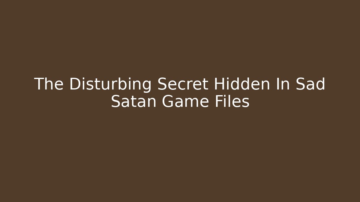 The Disturbing Secret Hidden In Sad Satan Game Files