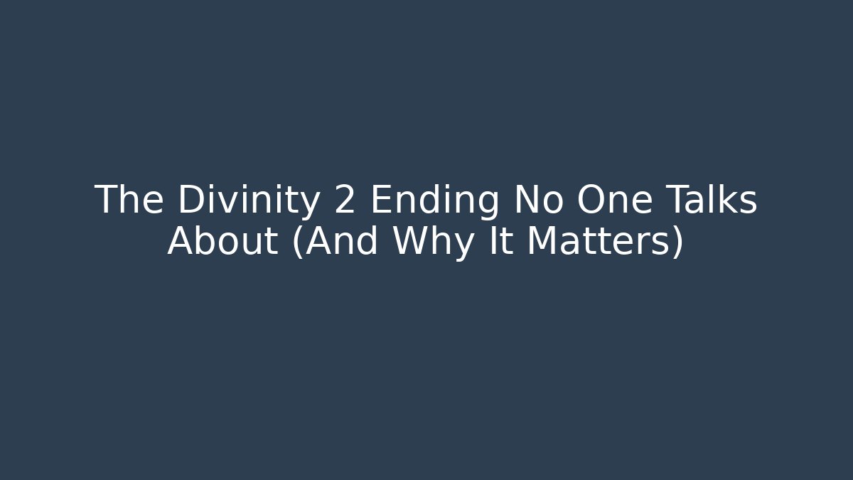 The Divinity 2 Ending No One Talks About (And Why It Matters)