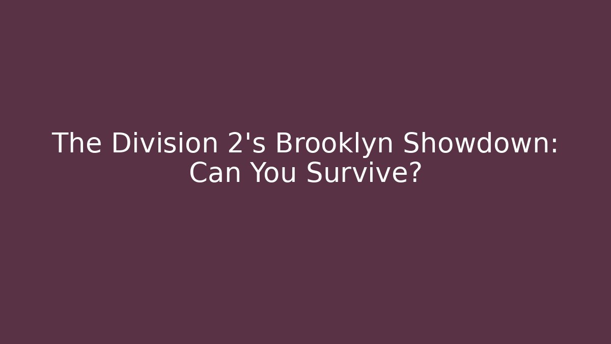 The Division 2's Brooklyn Showdown: Can You Survive? - Create More Assets