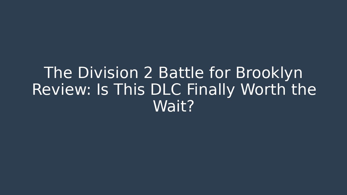 The Division 2 Battle for Brooklyn Review: Is This DLC Finally Worth the Wait?