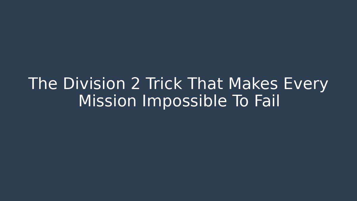 The Division 2 Trick That Makes Every Mission Impossible To Fail