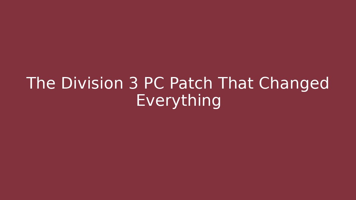 The Division 3 PC Patch That Changed Everything - Create More Assets