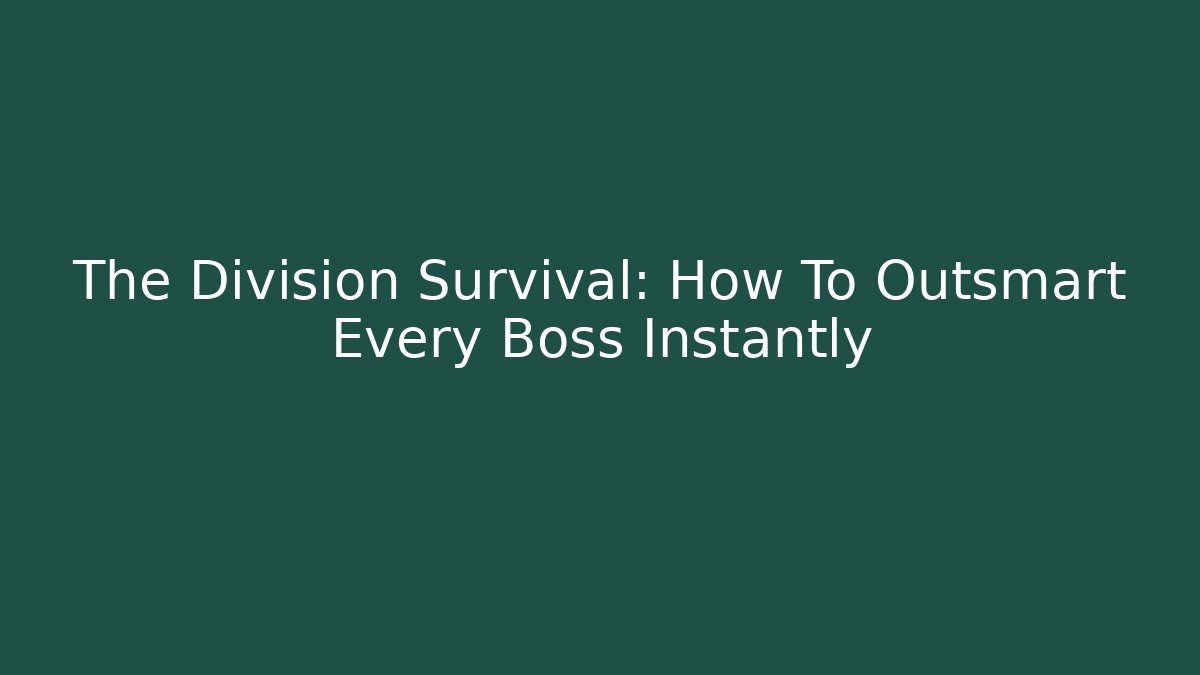 The Division Survival: How To Outsmart Every Boss Instantly