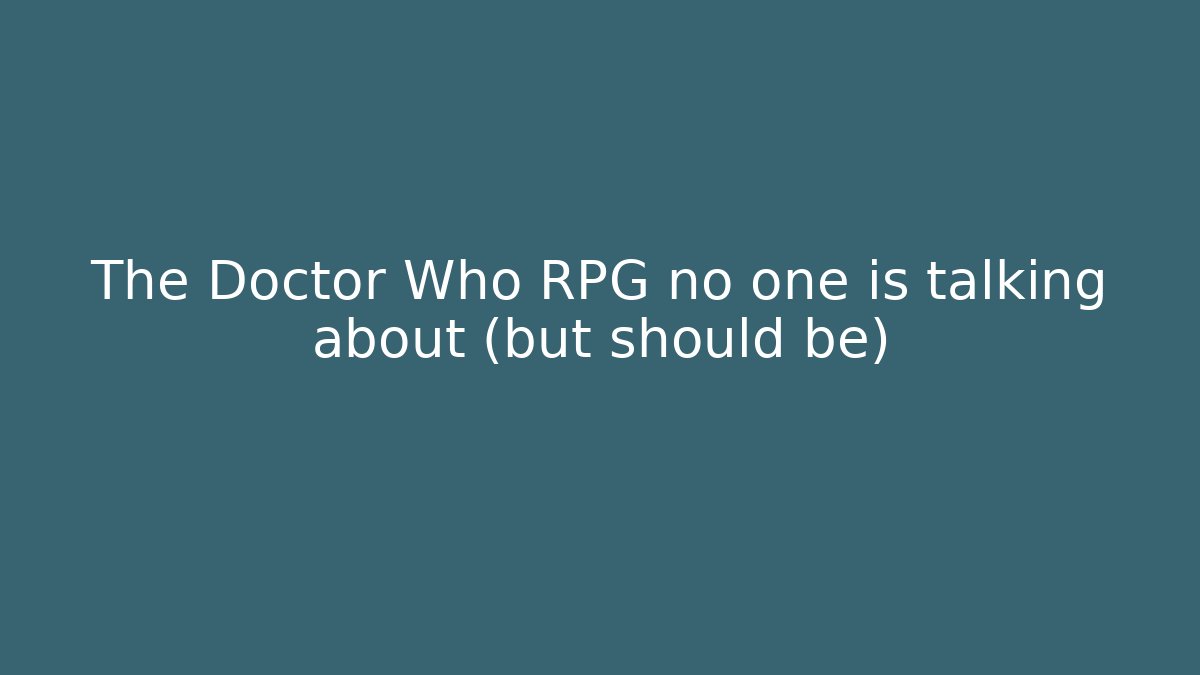 The Doctor Who RPG no one is talking about (but should be)