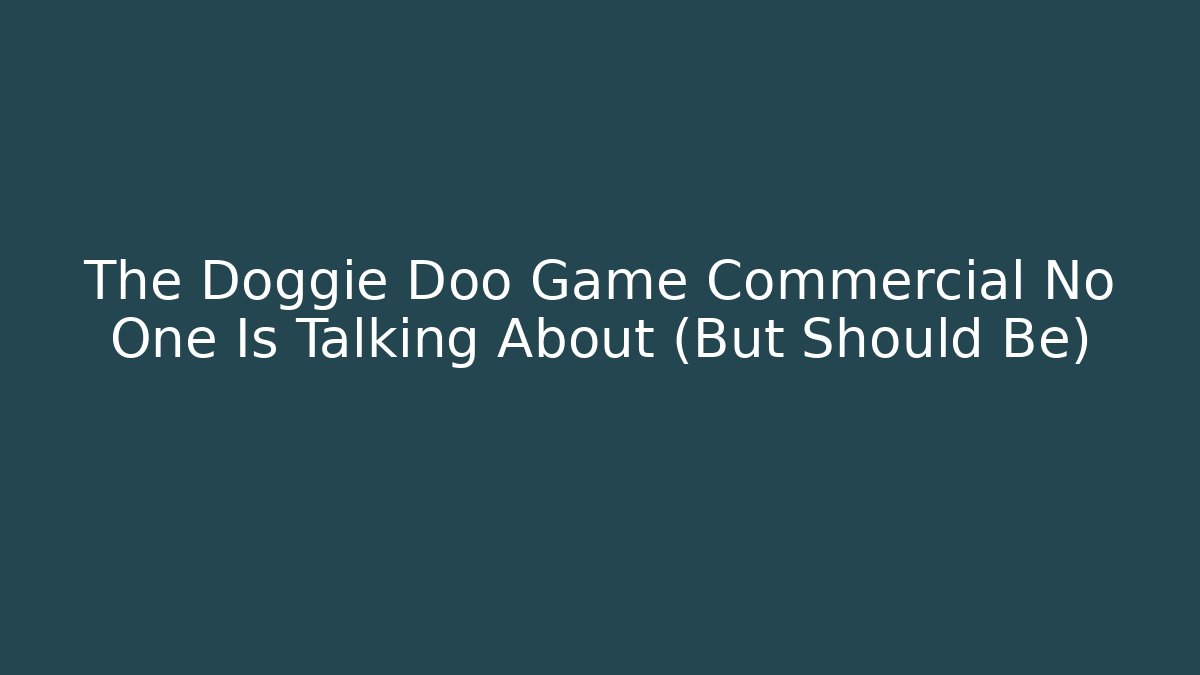 The Doggie Doo Game Commercial No One Is Talking About (But Should Be)
