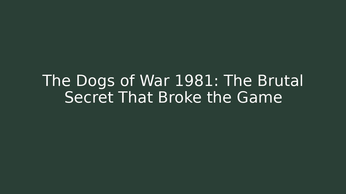The Dogs of War 1981: The Brutal Secret That Broke the Game