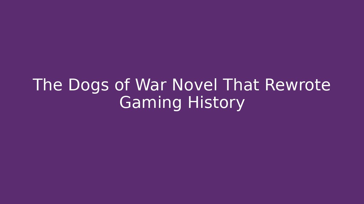 The Dogs of War Novel That Rewrote Gaming History
