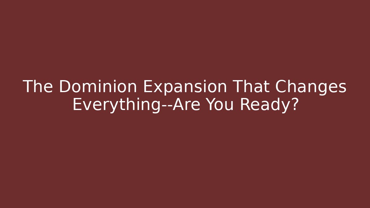 The Dominion Expansion That Changes Everything—Are You Ready?