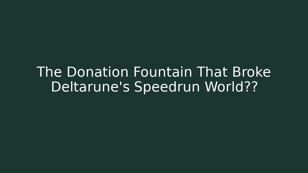 The Donation Fountain That Broke Deltarune's Speedrun World纪录