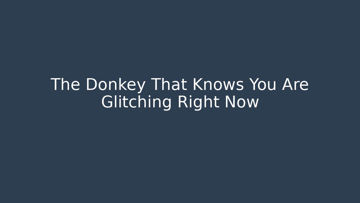 The Donkey That Knows You Are Glitching Right Now - Create More Assets