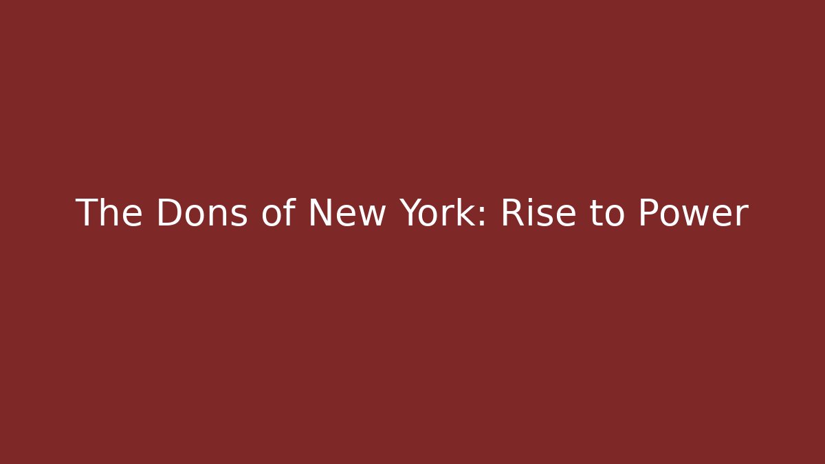 The Dons of New York: Rise to Power