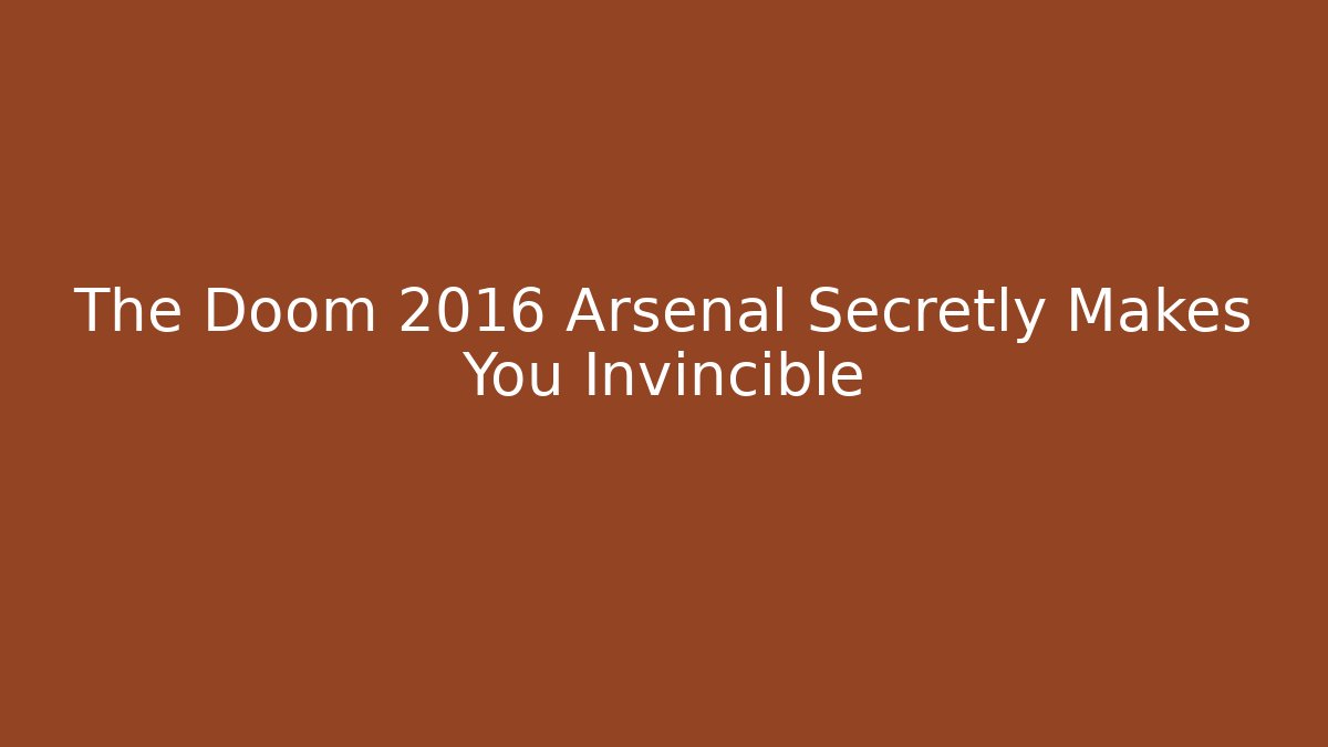 The Doom 2016 Arsenal Secretly Makes You Invincible