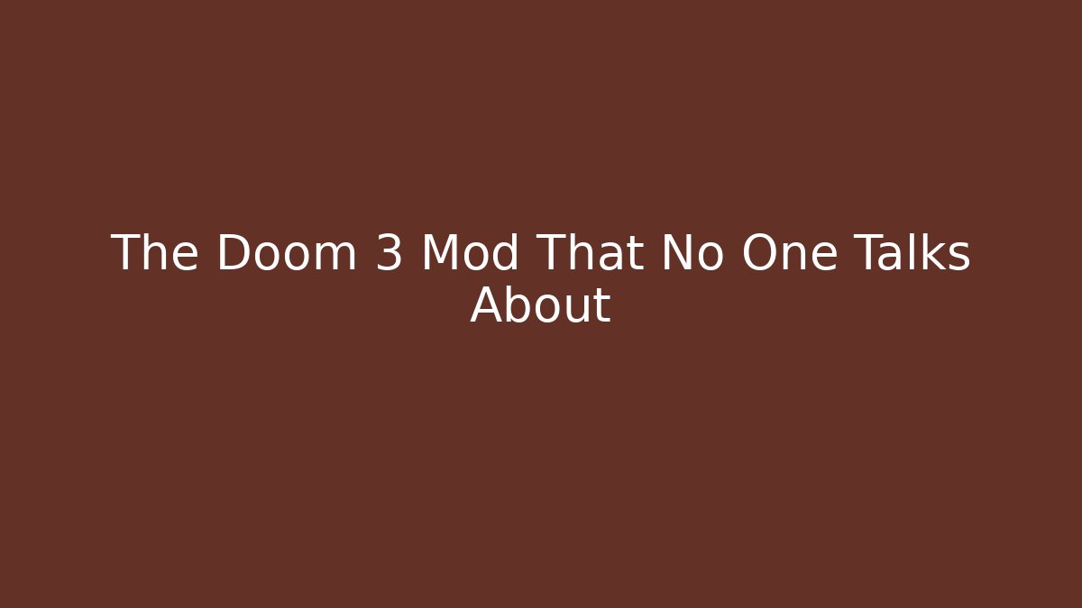 The Doom 3 Mod That No One Talks About