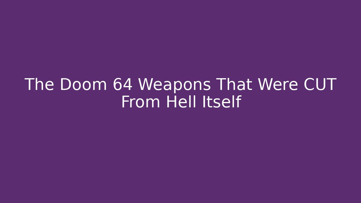 The Doom 64 Weapons That Were CUT From Hell Itself