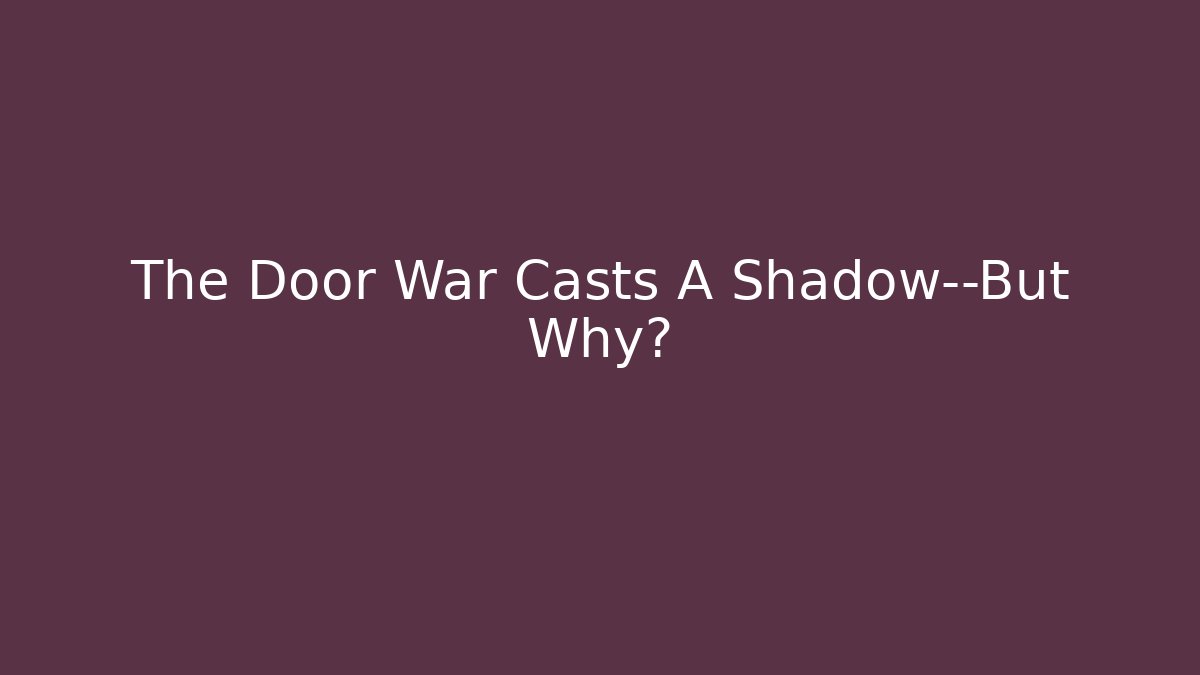 The Door War Casts A Shadow—But Why?