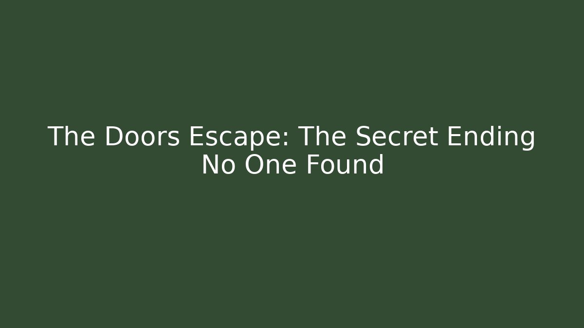 The Doors Escape: The Secret Ending No One Found