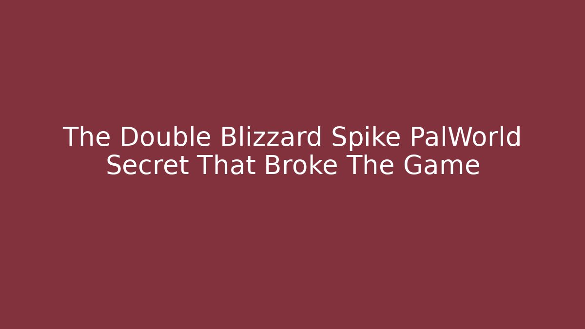 The Double Blizzard Spike PalWorld Secret That Broke The Game