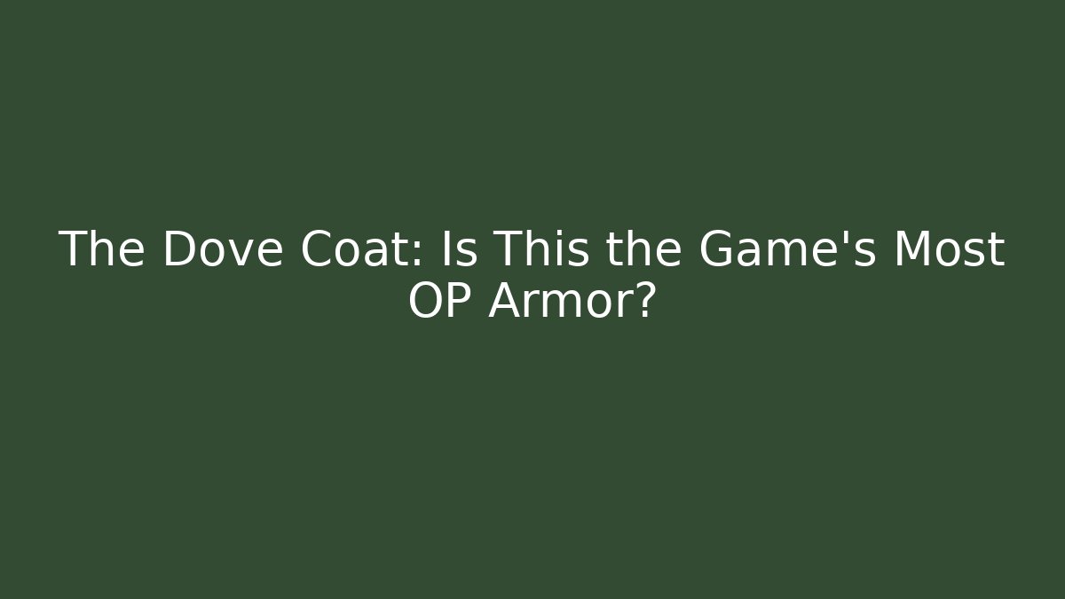 The Dove Coat: Is This the Game's Most OP Armor?